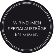 Wir nehmen Spezialaufträge entgegen